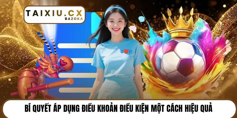 Bí quyết áp dụng điều khoản điều kiện một cách hiệu quả