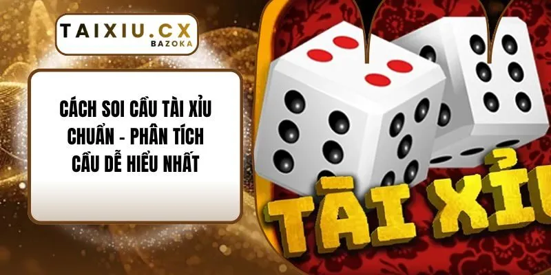 Cách Soi Cầu Tài Xỉu Chuẩn – Phân Tích Cầu Dễ Hiểu Nhất