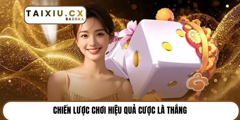 Chiến lược chơi hiệu quả cược là thắng