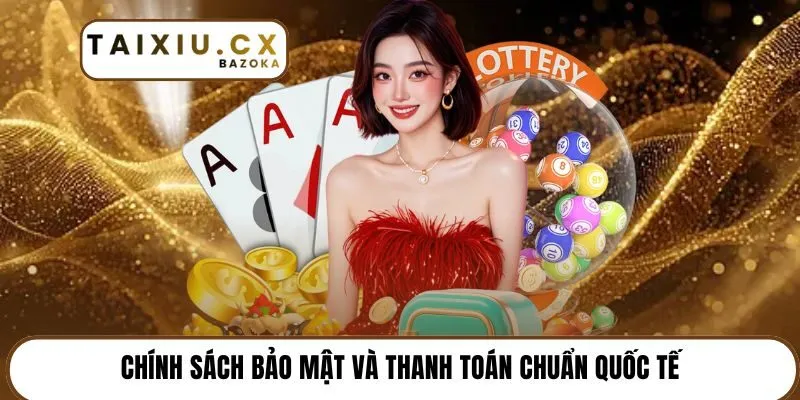 Chính sách bảo mật và thanh toán chuẩn quốc tế
