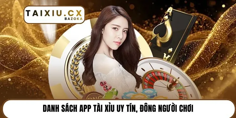 Danh sách app tài xỉu uy tín, đông người chơi