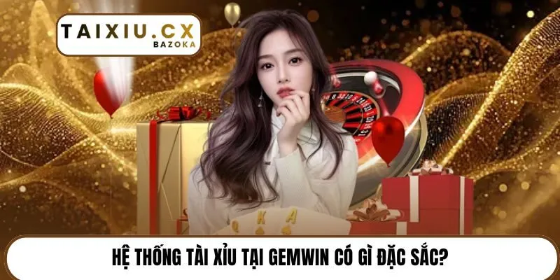 Hệ thống tài xỉu tại Gemwin có gì đặc sắc?