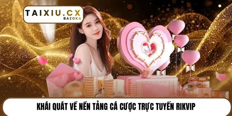 Khái quát về nền tảng cá cược trực tuyến Rikvip