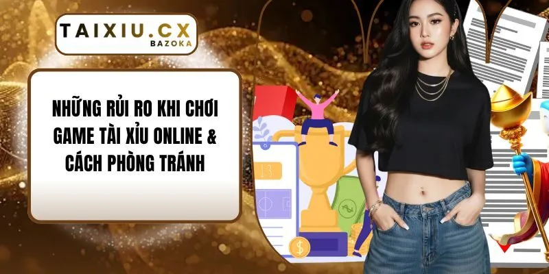 Những Rủi Ro Khi Chơi Game Tài Xỉu Online & Cách Phòng Tránh
