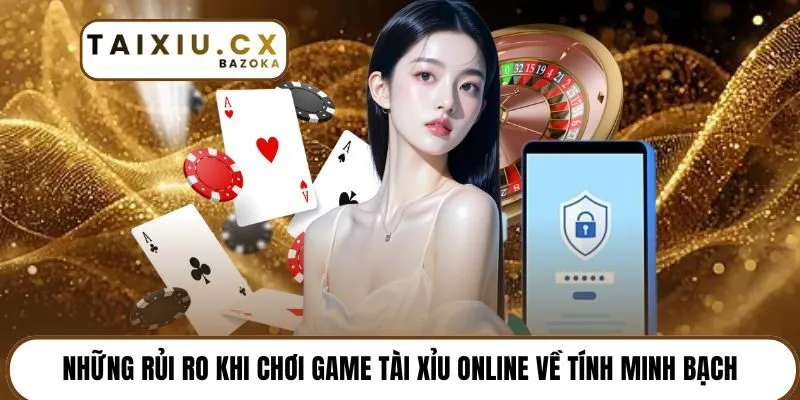 Những rủi ro khi chơi game tài xỉu online về tính minh bạch