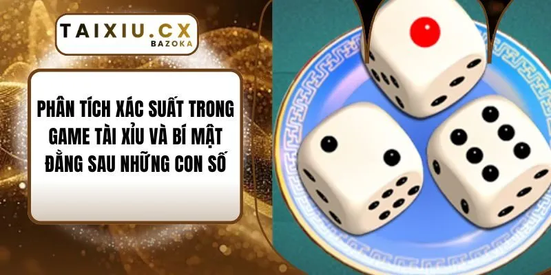 Phân tích xác suất trong game tài xỉu và bí mật đằng sau những con số