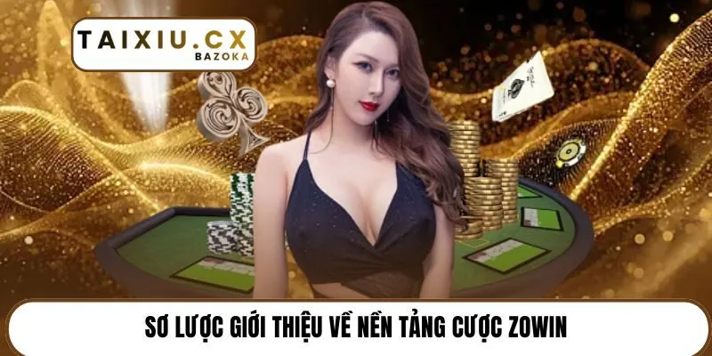 Sơ lược giới thiệu về nền tảng cược Zowin