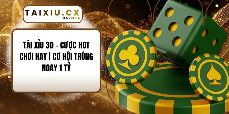 Tài Xỉu 3D - Cược Hot Chơi Hay | Cơ Hội Trúng Ngay 1 Tỷ