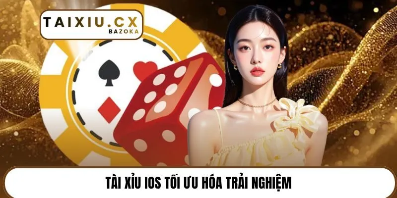 Tài xỉu iOS tối ưu hóa trải nghiệm