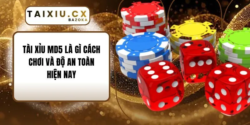 Tài xỉu MD5 là gì Cách chơi và độ an toàn hiện nay