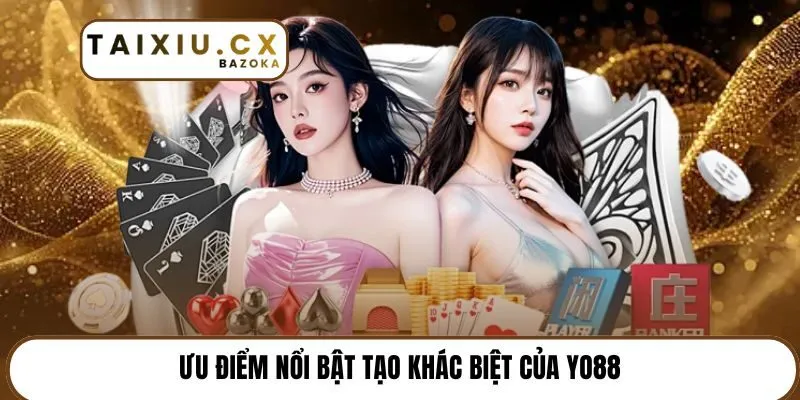Ưu điểm nổi bật tạo khác biệt của Yo88